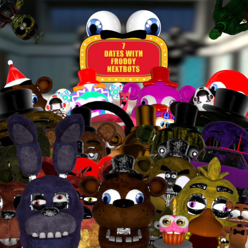 [FNaF] 7 Dates with Frodoy NEXTBOTS