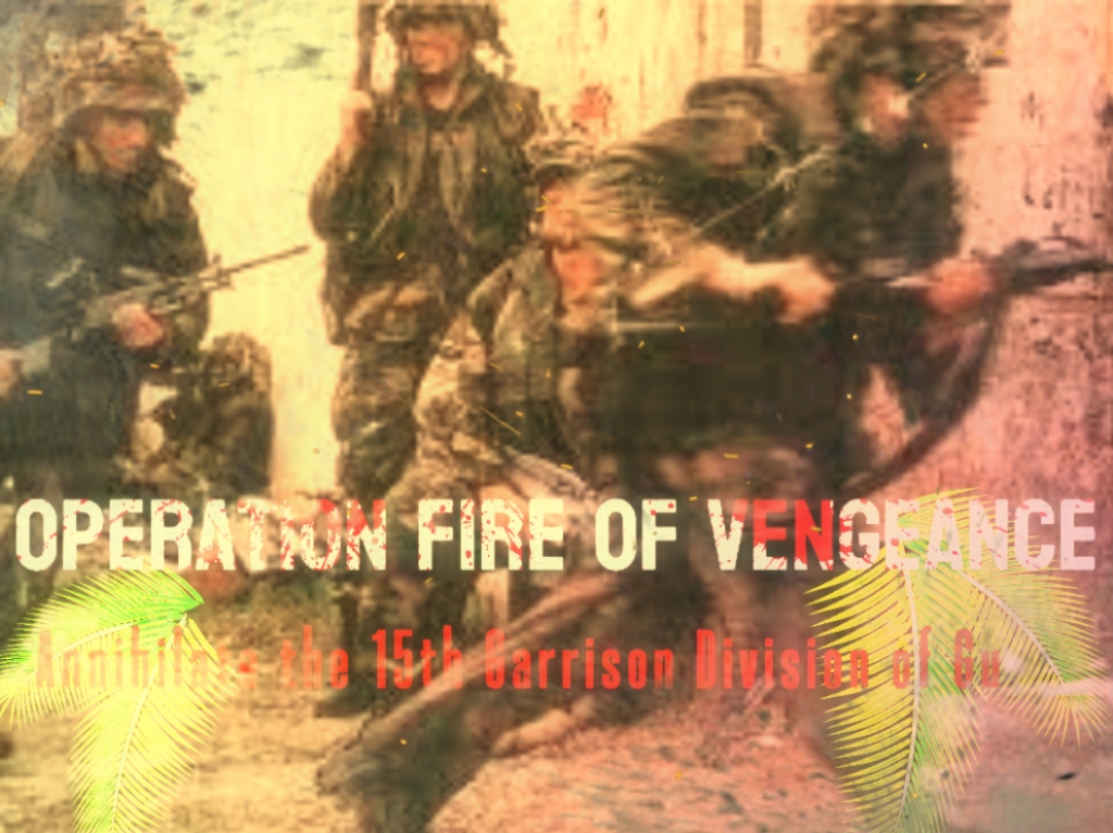 Operation Fire of Vengeance: Annihilate the 12th Garrison Division of Cuba [Mission]