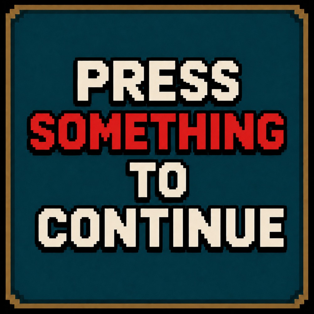 Press Something To Continue
