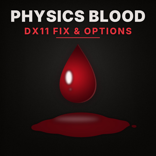 Physics Blood: DX11 Fix & QOL