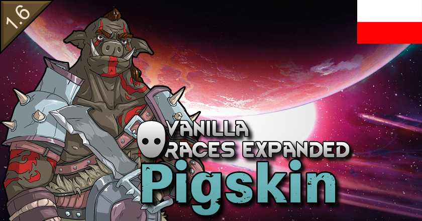 Vanilla Races Expanded - Pigskin [PL]