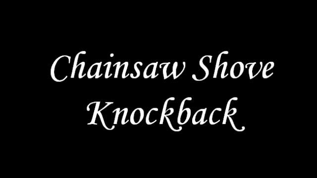 Chainsaw Shove Knockback