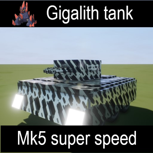 Gigalith tank mk5 super speed