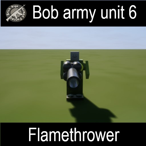 Bob army unit 6 flamethrower