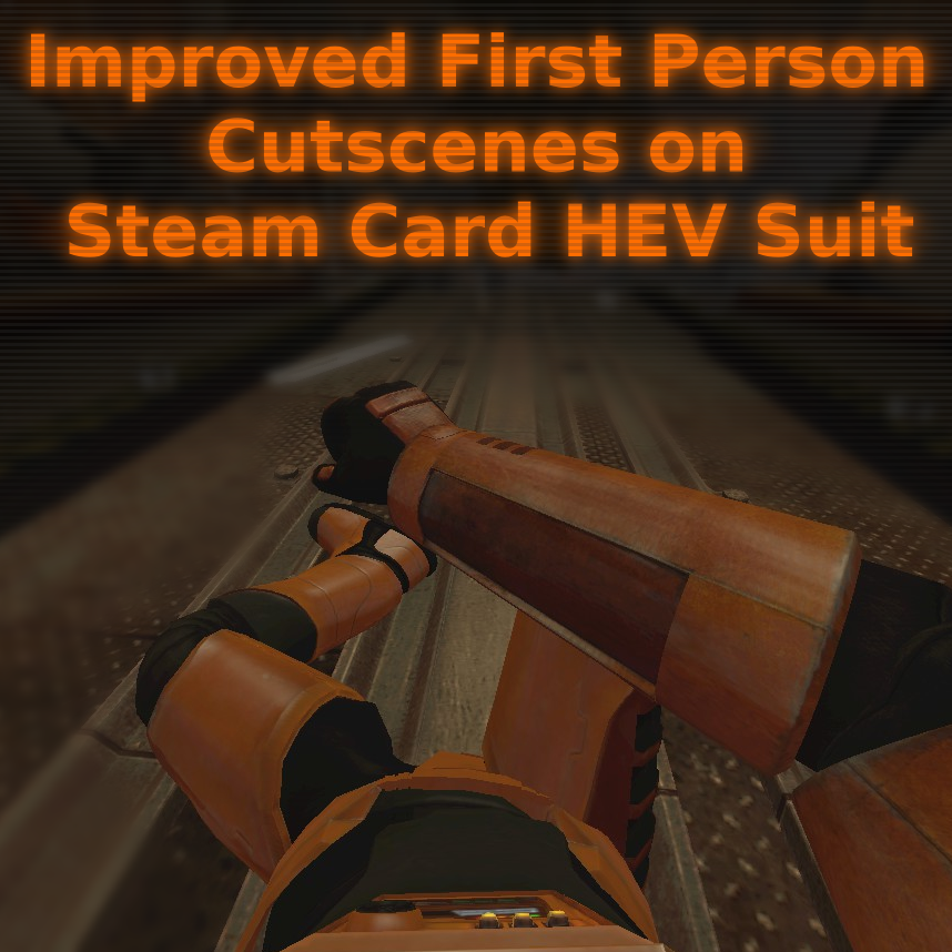Improved First Person Cutscenes on Steam Card HEV Suit
