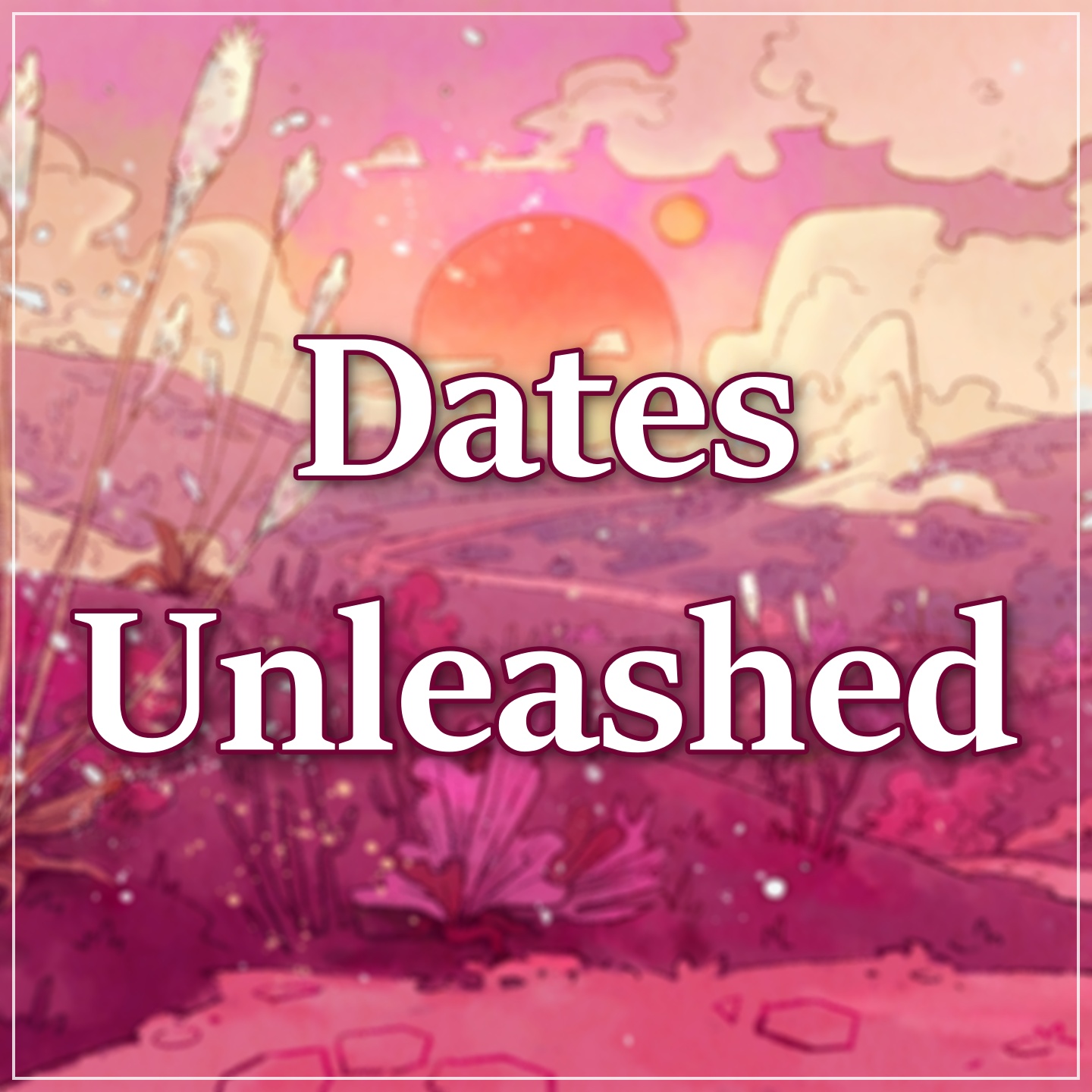 Dates Unleashed