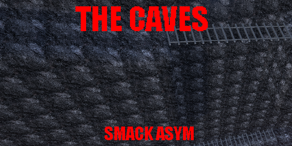(Smack Asym) The Caves