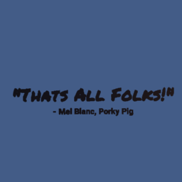 "That's All Folks!"