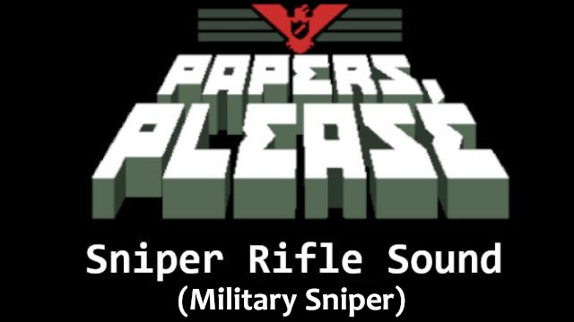 Papers Please - Sniper Rifle Sound(Military Sniper)