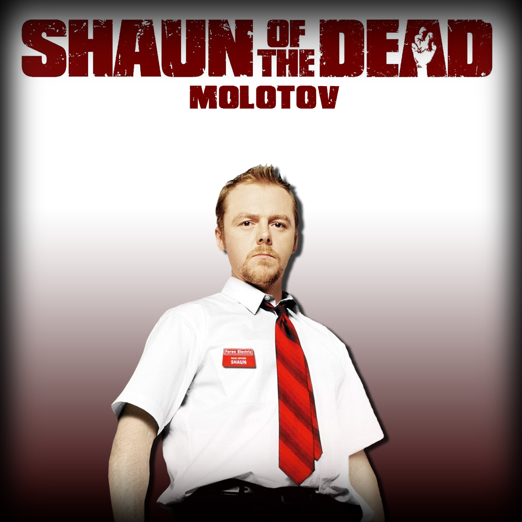 Shaun of the Dead - Molotov