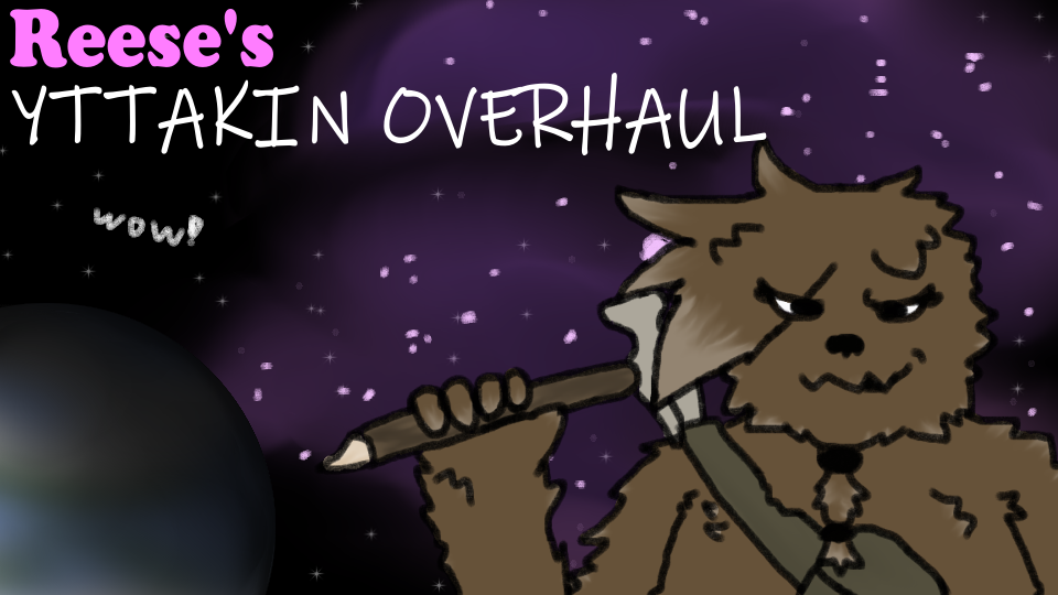 Reese's Yttakin Overhaul