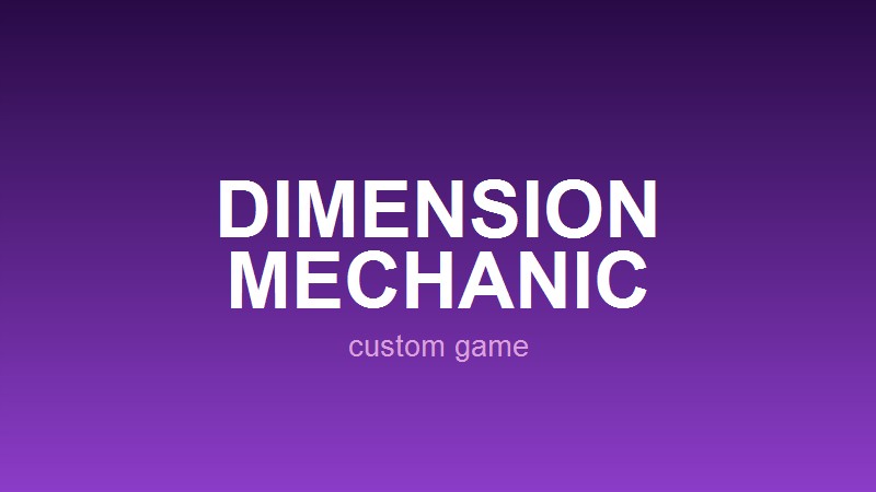 Dimension Mechanic (CUSTOM GAME)
