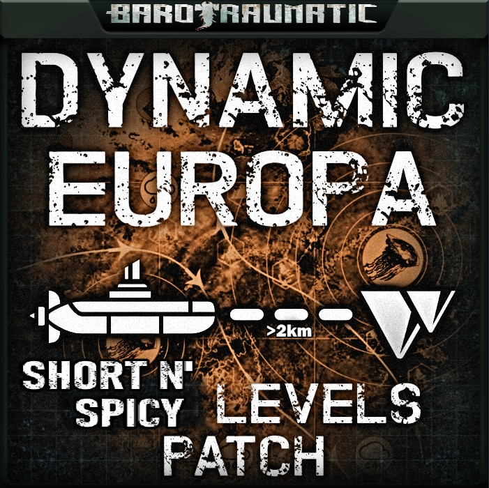 Dynamic Europa - Short N Spicy Levels Patch – Barotrauma Mod