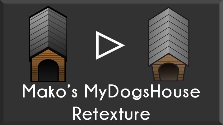[Mk] Mako's MyDogsHouse Retexture - Deprecated