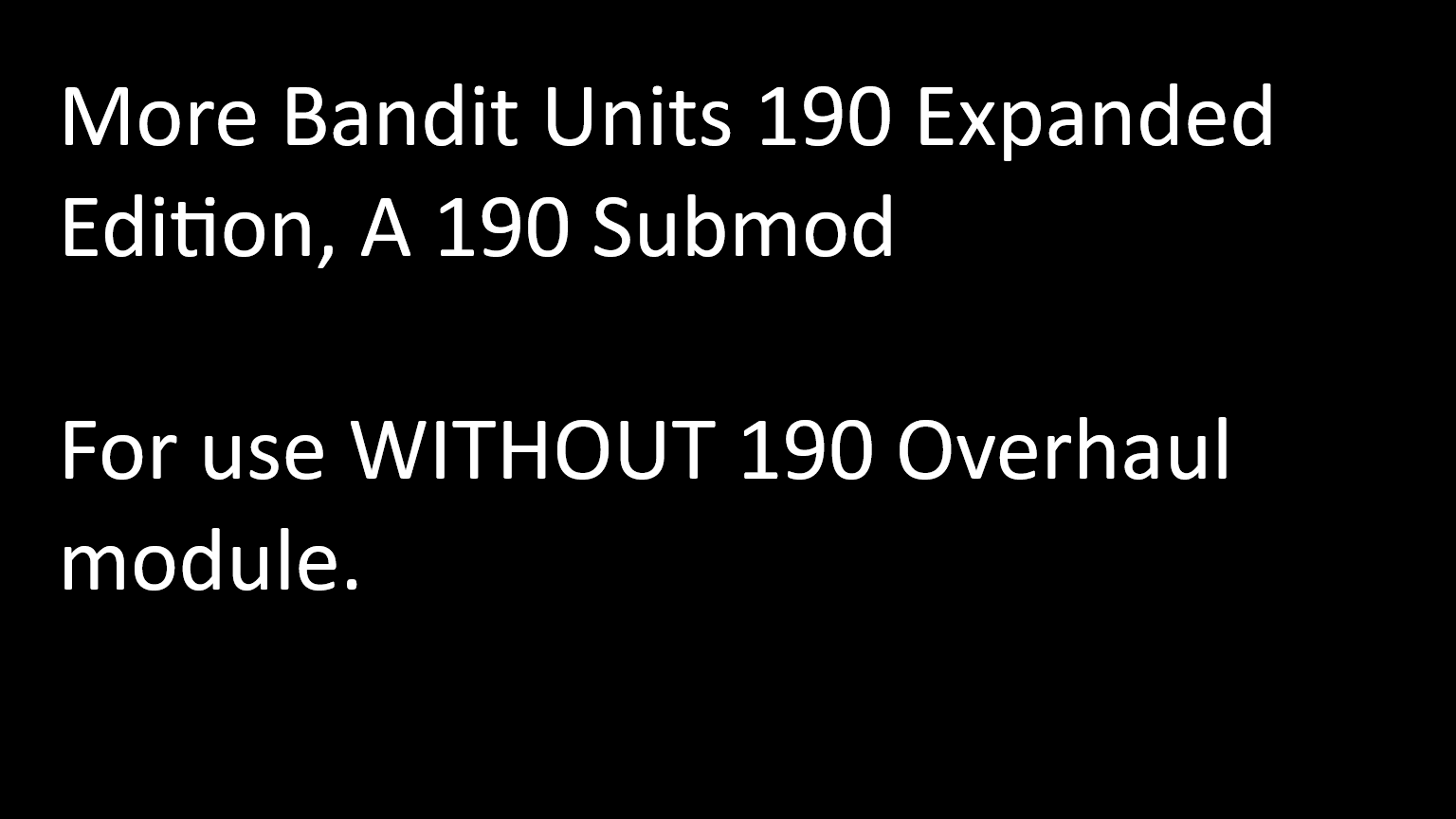 More Bandit Units part 2 for use without 190 Overhaul module.