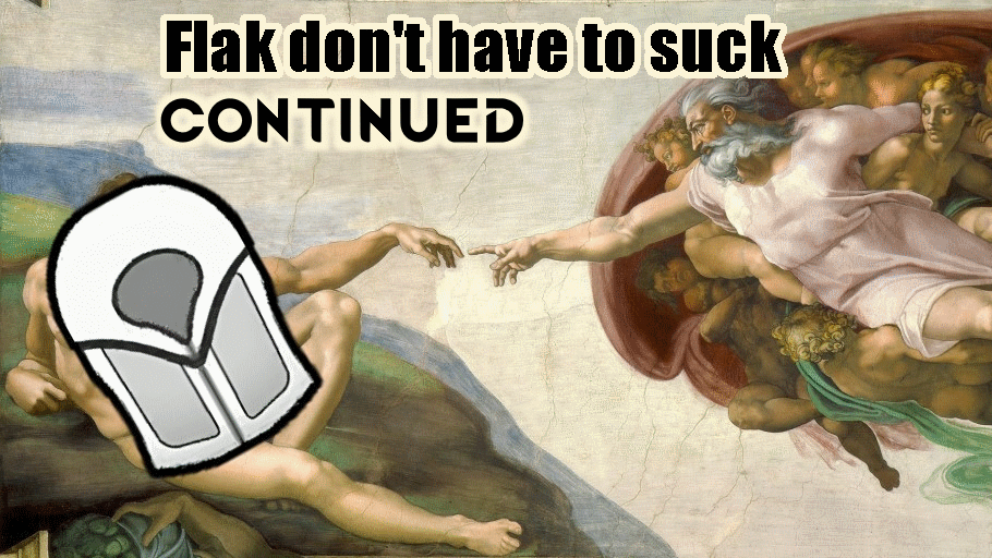 Flak don't have to suck Continued