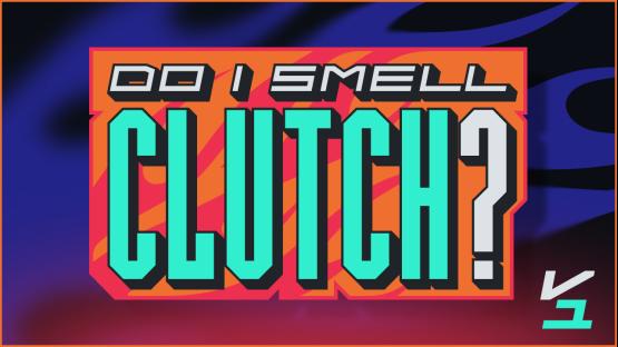 DO I SMELL CLUTCH?? (V1)