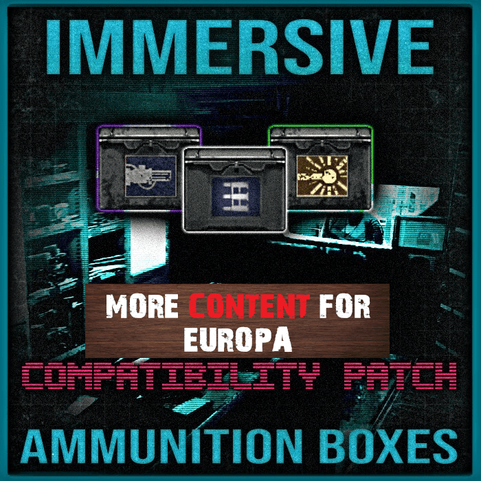 Immersive Ammunition Boxes - More Content for Europa Compatibility Patch