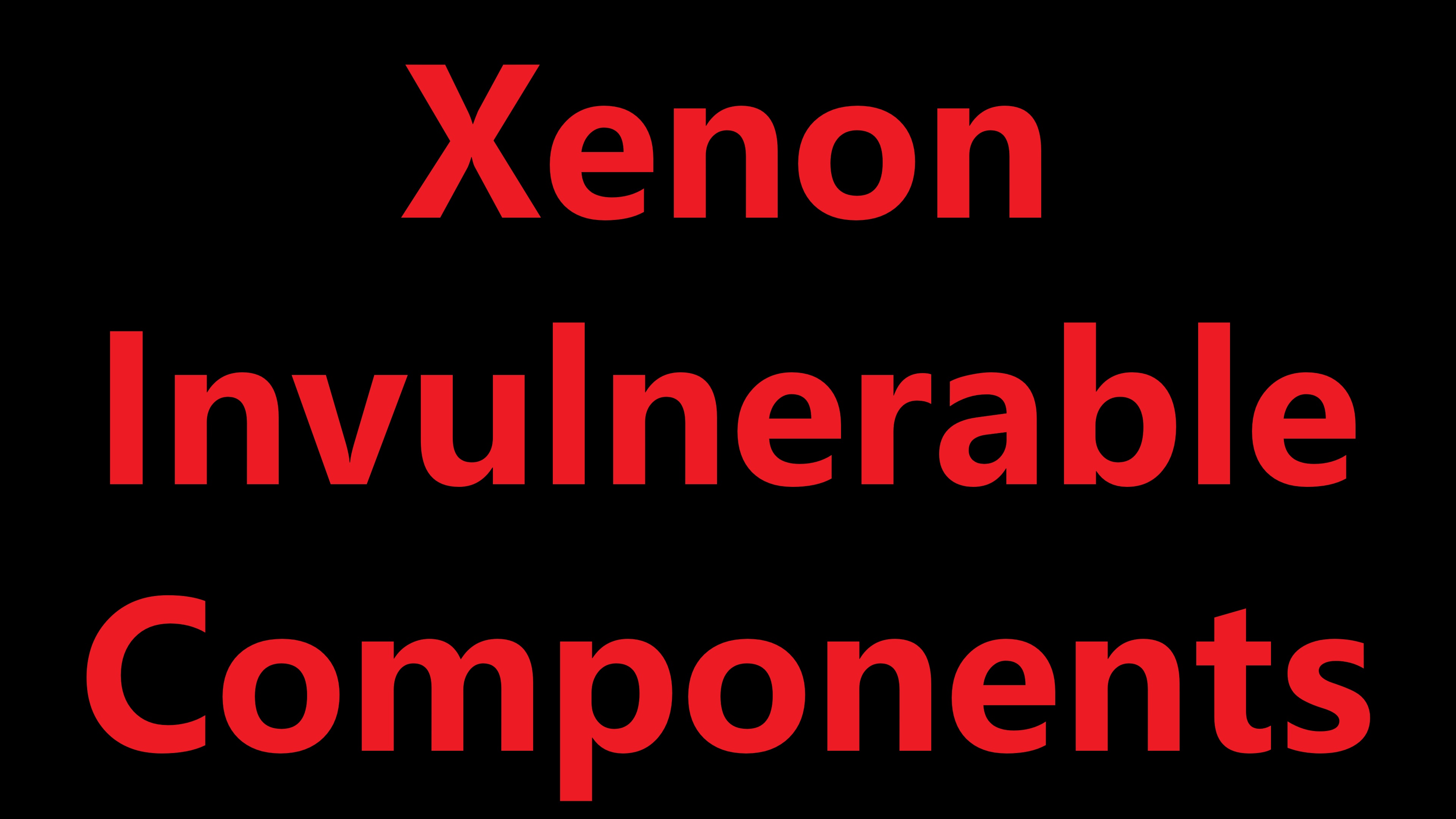 Xenon Invulnerable Components
