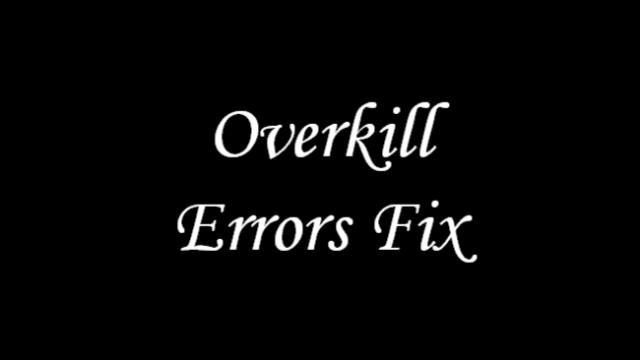 Overkill Errors Fix