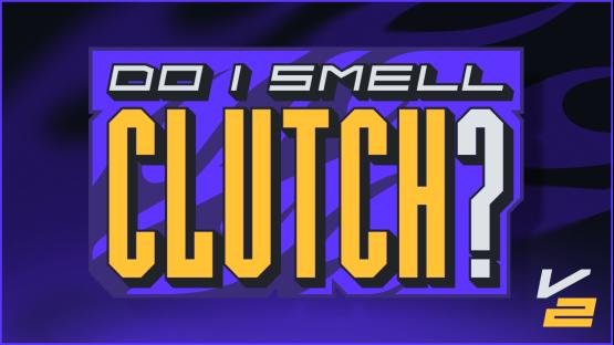 DO I SMELL CLUTCH?? (V2)