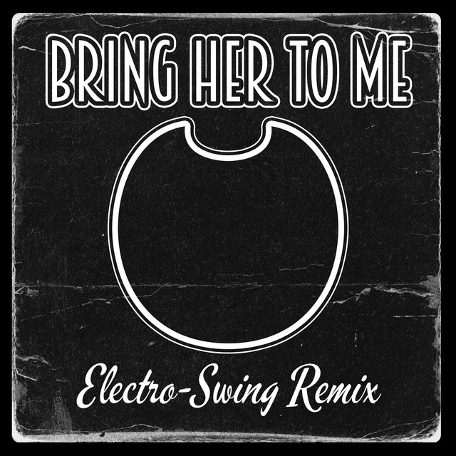 Bring Her To Me (Electro-Swing Remix) - LongestSoloEver