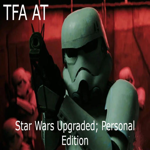 [TFA] [AT] | Star Wars Upgraded, Personal Edition preview
