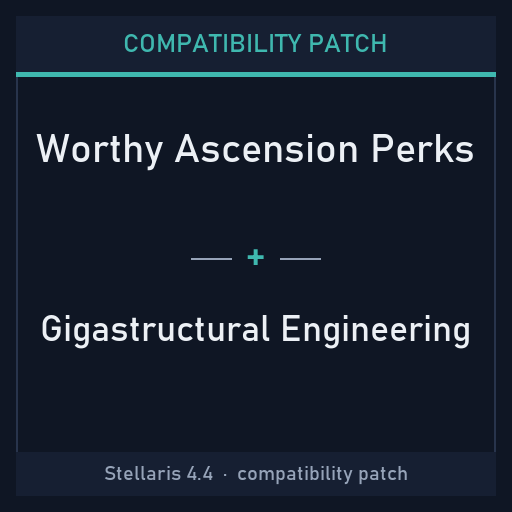 Compatibility Patch: Worthy Ascension Perks + Gigastructural Engineering
