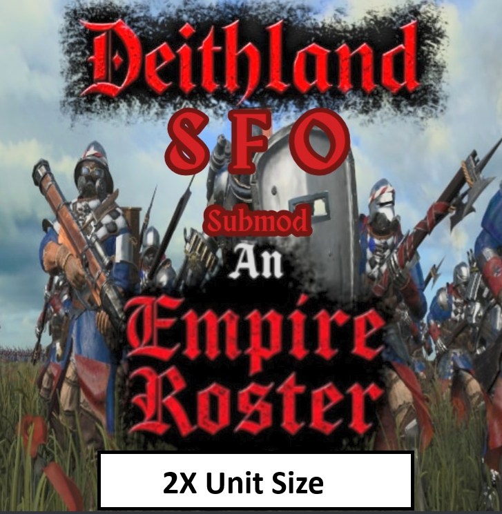 2X Unit Size For Deithland: An Empire Roster Overhaul SFO SUBMOD (NEW IN THE DESCRIPTION)