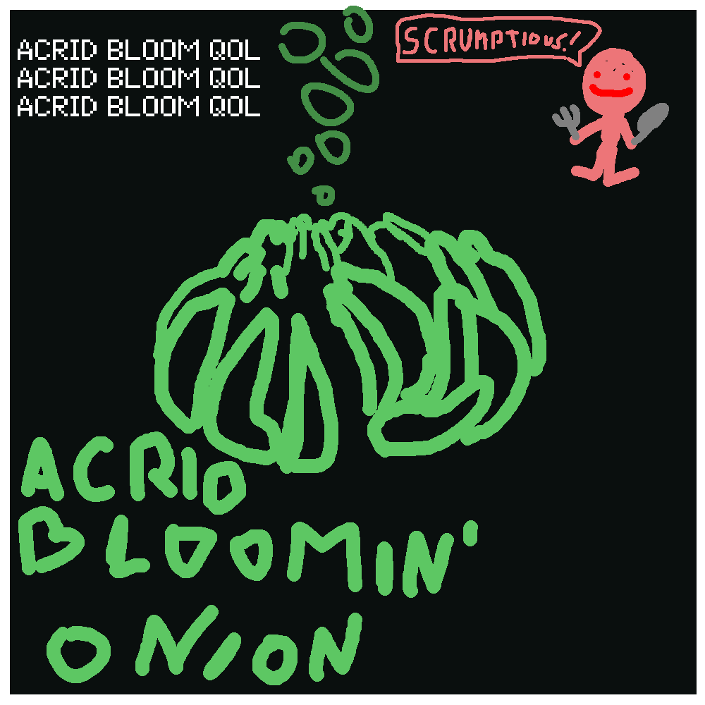 Acrid Bloomin' Onion - Acrid Bloom QOL