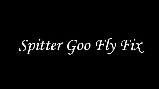 Spitter Goo Fly Fix