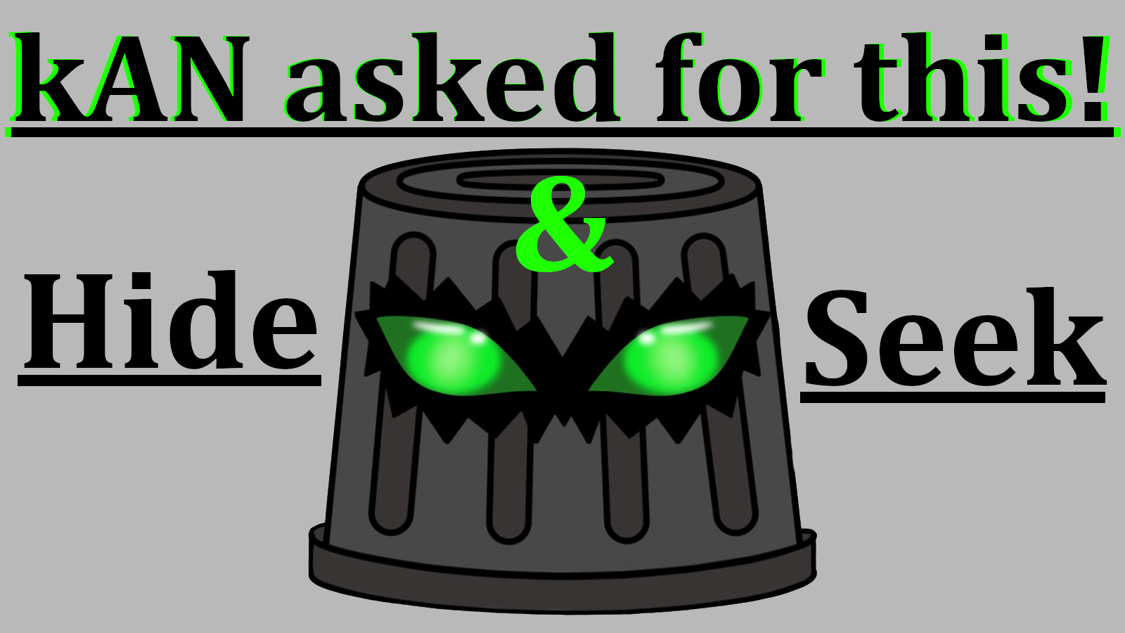 kAN asked for this - Hide and Seek