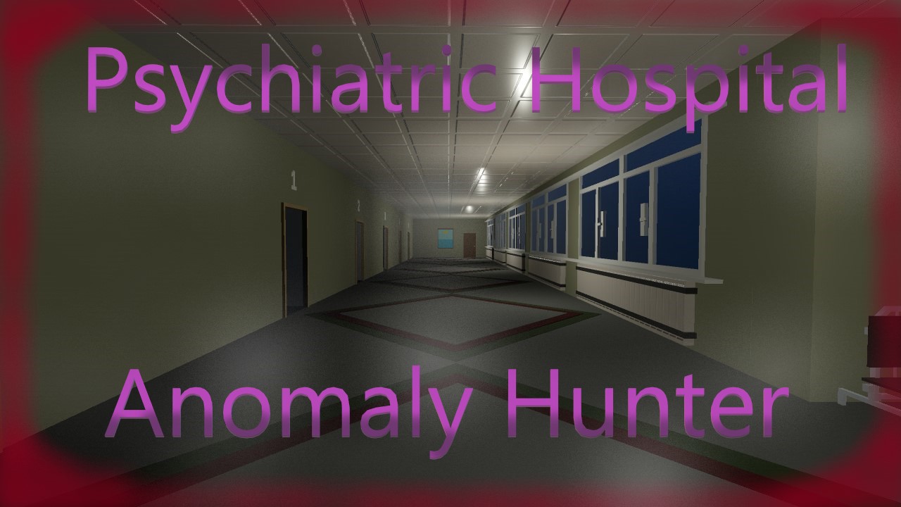 Psychiatric Hospital : Anomaly Hunter