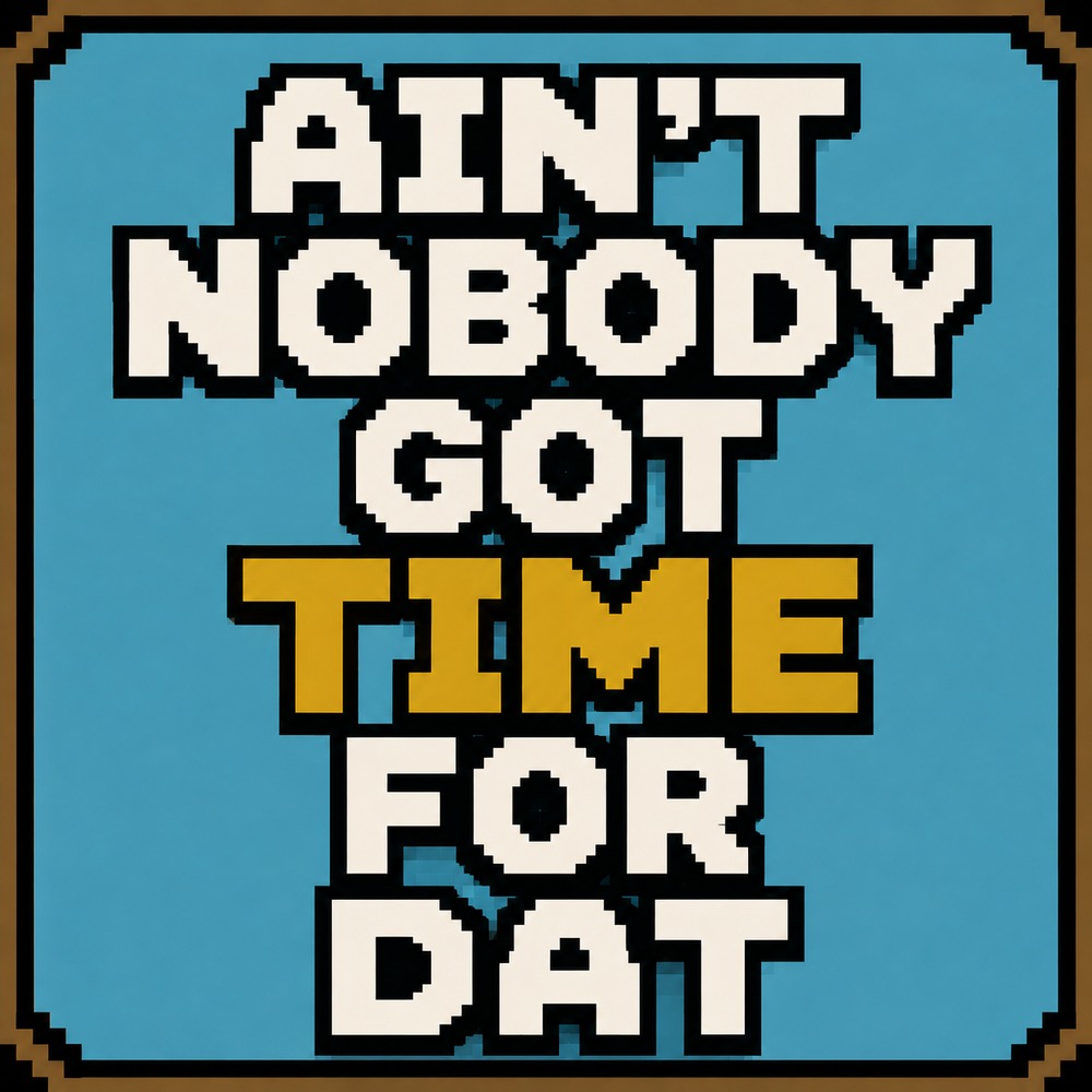 Ain't Nobody Got Time For Dat