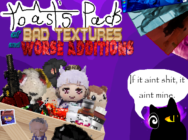 Toast's Pack of Bad Textures and Worse Additions