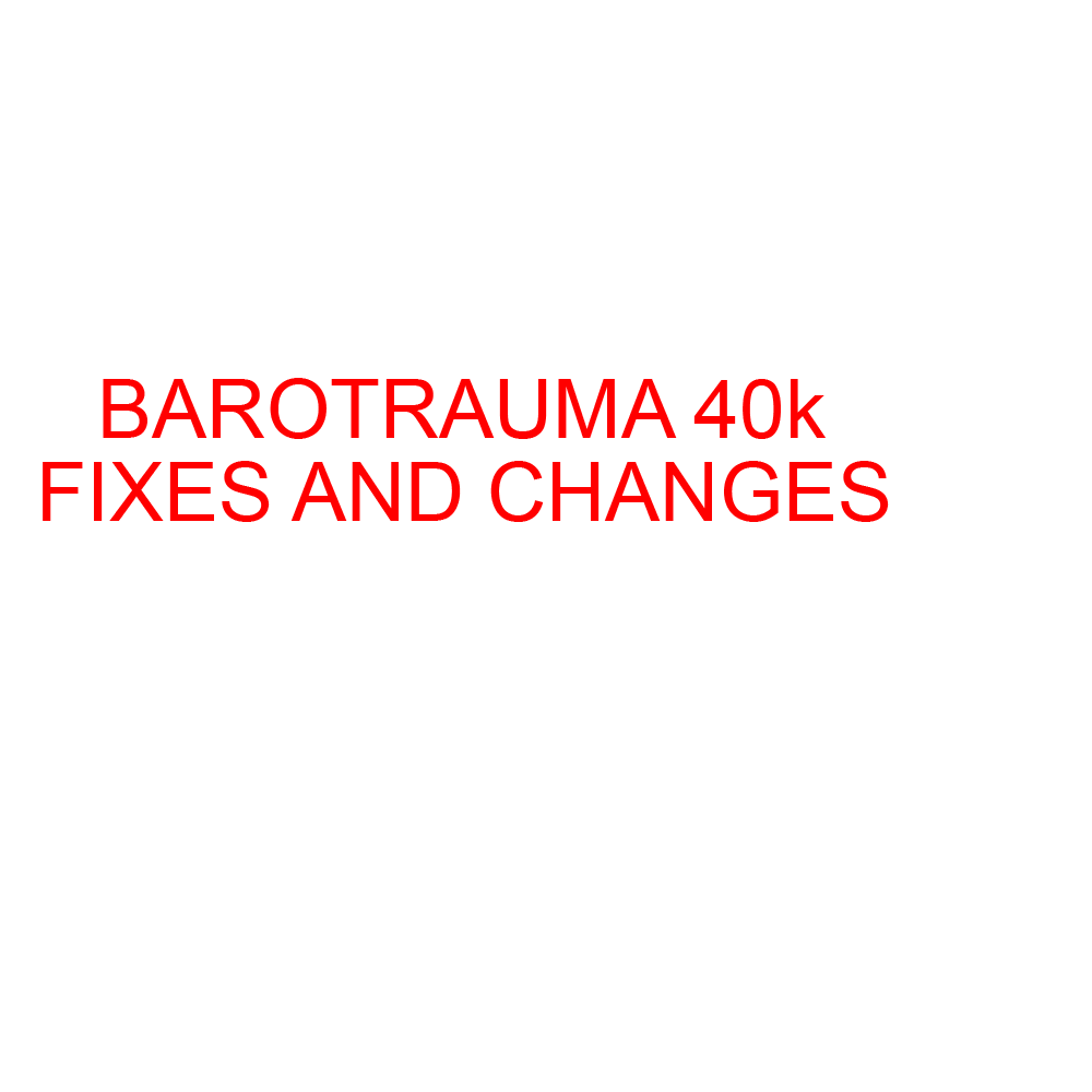Barotrauma 40K Fixes and Changes