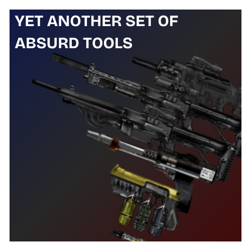 Yet another set of absurd tools