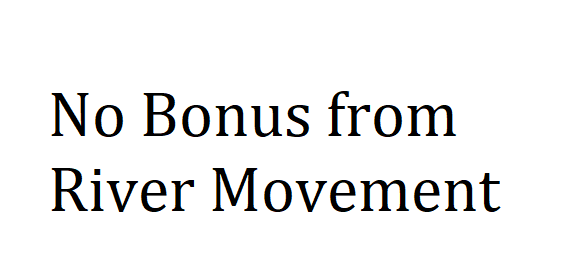 No bonus from river movement