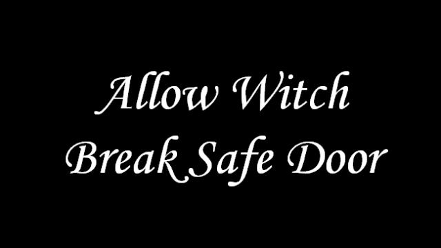 Allow Witch Break Safe Door