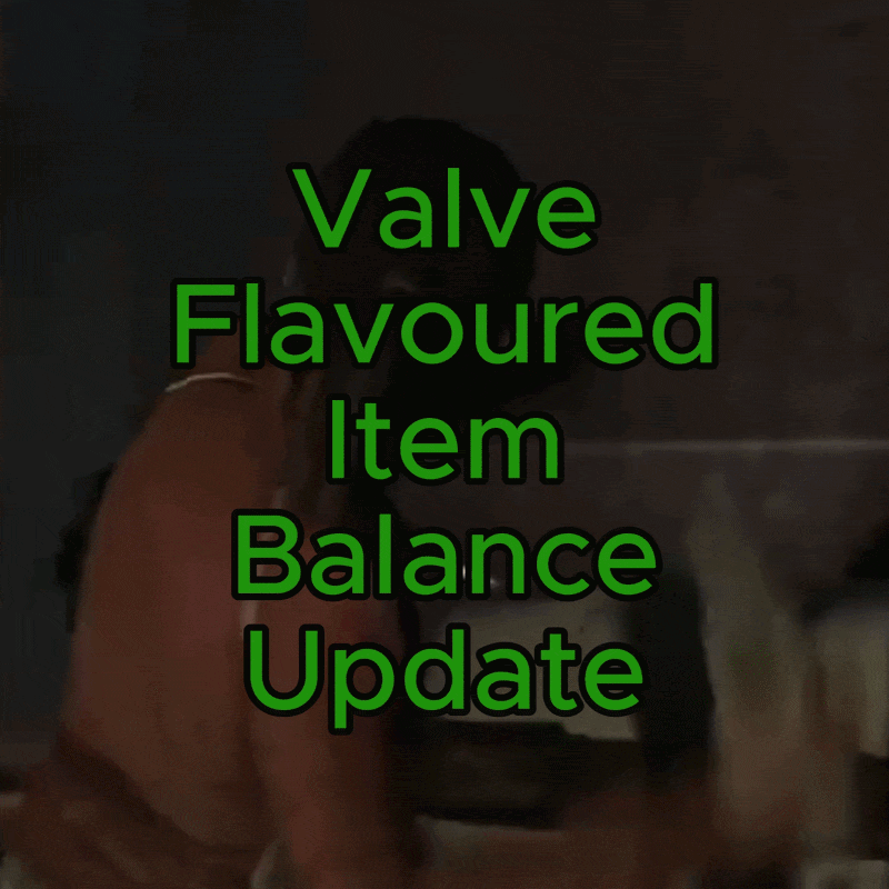 Valve Flavoured Item Balance Update (Ver. 1.0)