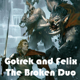 Gotrek and Felix The Broken Duo (Overpowered)