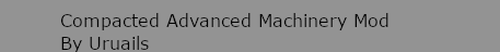 Compacted Advanced Machinery Mod