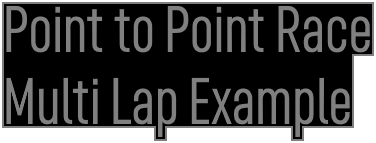 Point to Point Race - Multi Lap Example