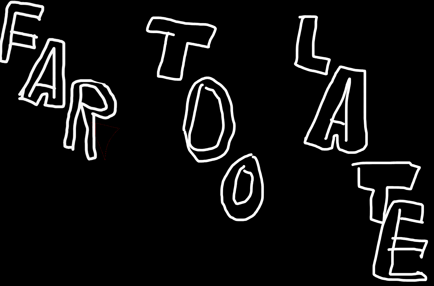 far_too_late