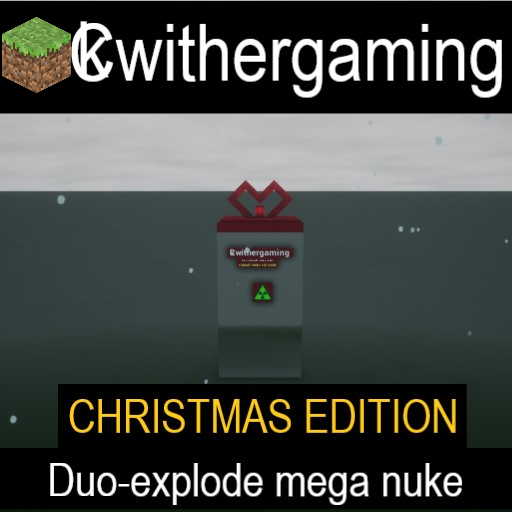 CKwithergamings duo-explode mega nuke christmas edition