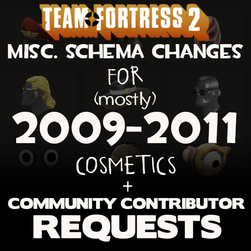 TF2 Misc. Schema Changes for (mostly) 2009-2011 Cosmetics