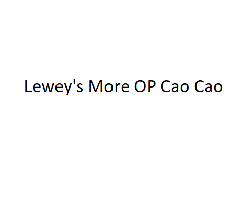 Leweys More OP Cao Cao