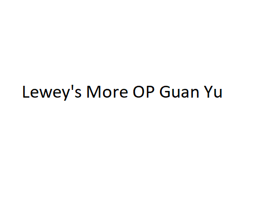 Leweys More OP Guan Yu