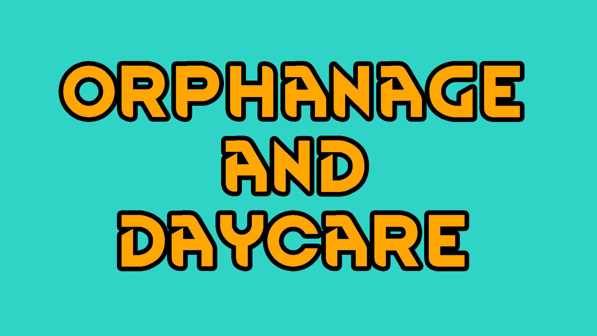 Orphanage and Daycare (Continued)