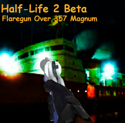 Half-Life 2 Beta Flaregun Over 357 Magnum